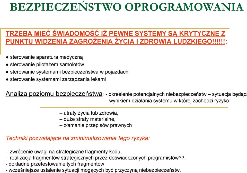 określenie potencjalnych niebezpieczeństw sytuacja będąca wynikiem działania systemu w której zachodzi ryzyko: utraty życia lub zdrowia, duże straty materialne, złamanie przepisów prawnych Techniki