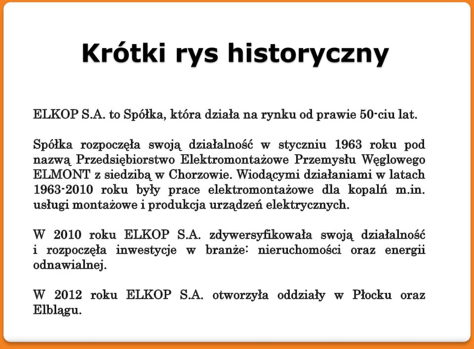 Chorzowie. Wiodącymi działaniami w latach 1963-2010 roku były prace elektromontażowe dla kopalń m.in.