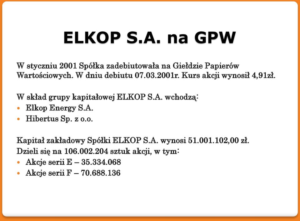 wchodzą: Elkop Energy S.A. Hibertus Sp. z o.o. Kapitał zakładowy Spółki ELKOP S.A. wynosi 51.001.