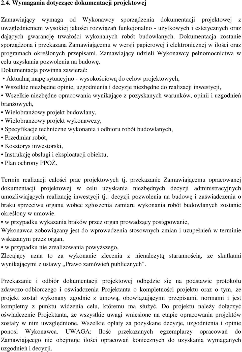 Dokumentacja zostanie sporządzona i przekazana Zamawiającemu w wersji papierowej i elektronicznej w ilości oraz programach określonych przepisami.