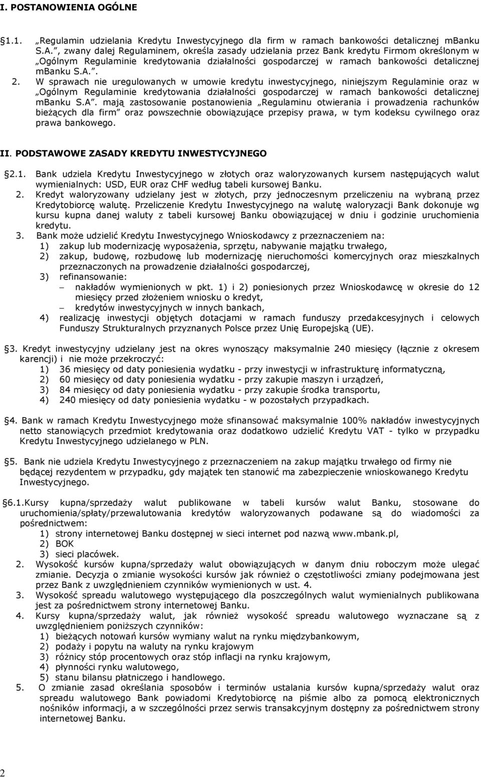 A.. 2. W sprawach nie uregulowanych w umowie kredytu inwestycyjnego, niniejszym Regulaminie oraz w Ogólnym Regulaminie kredytowania działalności gospodarczej w ramach bankowości detalicznej mbanku S.