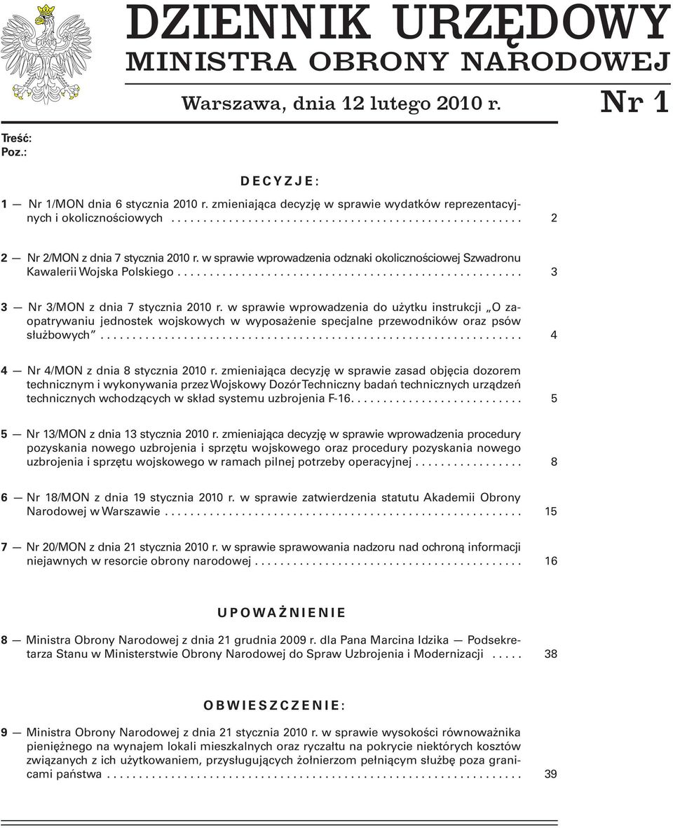 w sprawie wprowadzenia do użytku instrukcji O zaopatrywaniu jednostek wojskowych w wyposażenie specjalne przewodników oraz psów służbowych.... 4 4 Nr 4/MON z dnia 8 stycznia 2010 r.