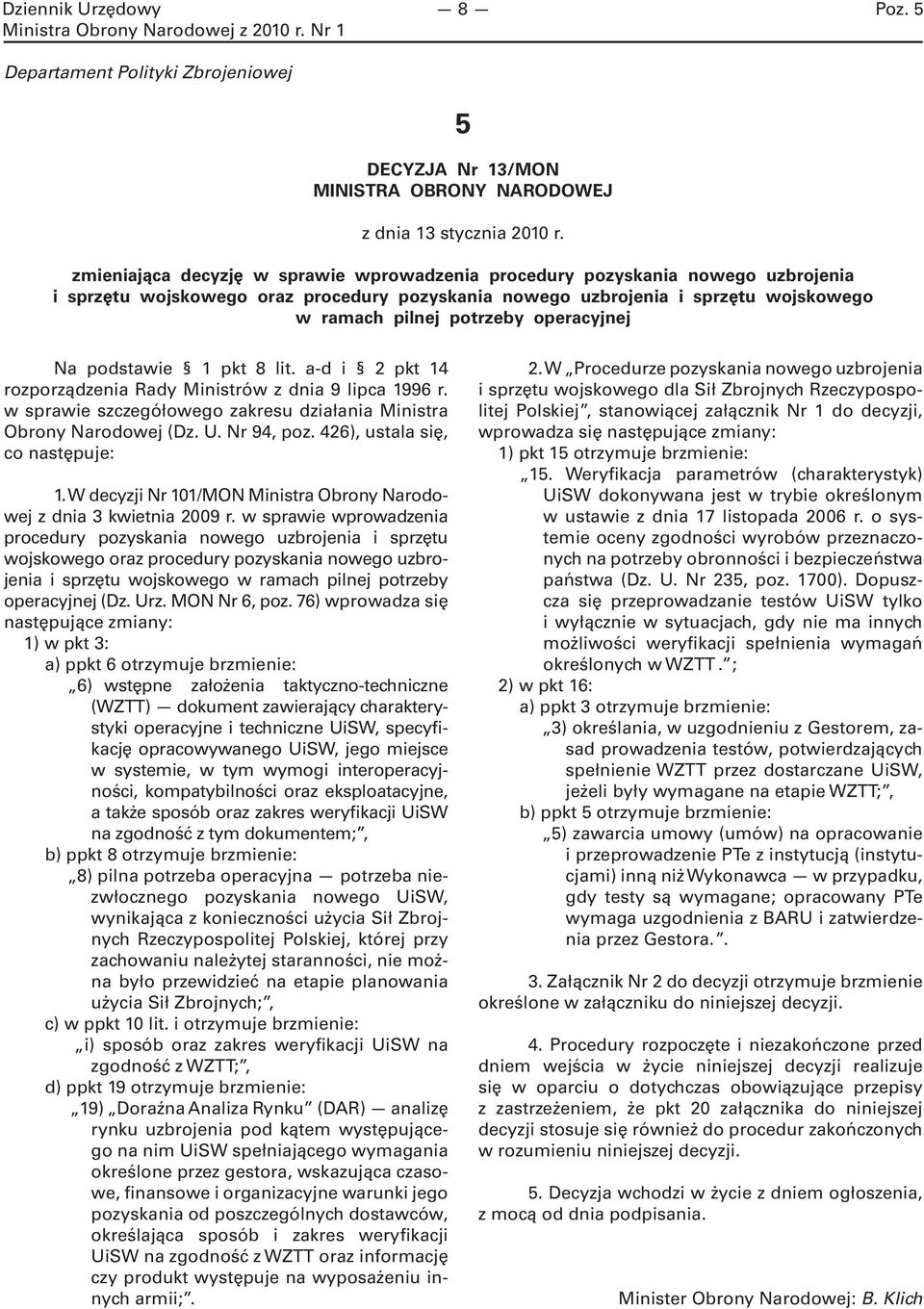 operacyjnej Na podstawie 1 pkt 8 lit. a-d i 2 pkt 14 rozporządzenia Rady Ministrów z dnia 9 lipca 1996 r. w sprawie szczegółowego zakresu działania Ministra Obrony Narodowej (Dz. U. Nr 94, poz.