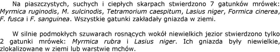 Wszystkie gatunki zakładały gniazda w ziemi.