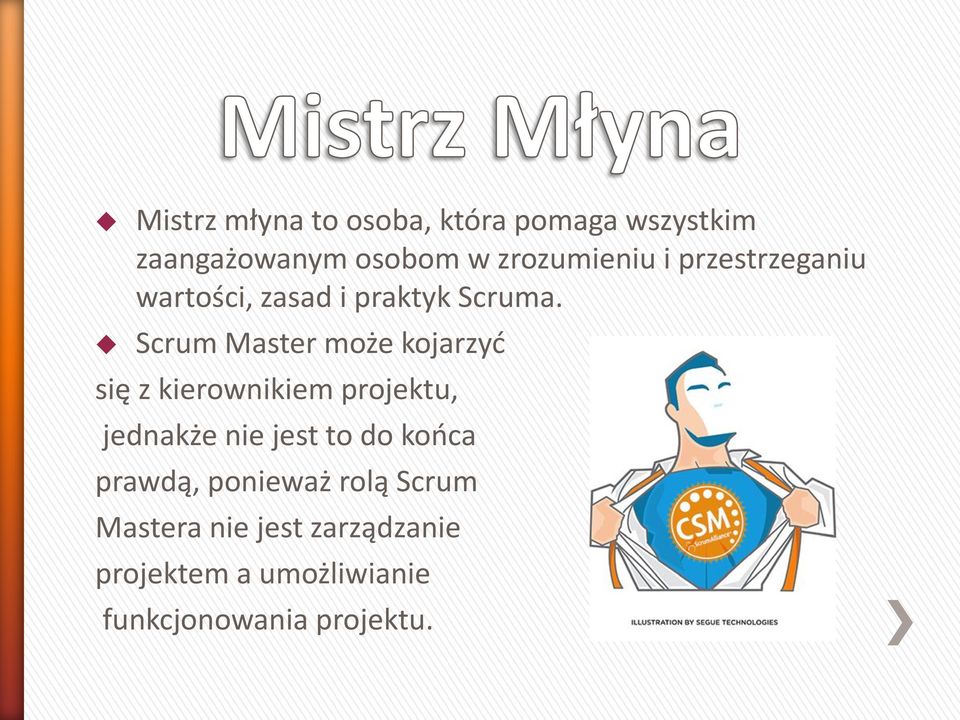 Scrum Master może kojarzyć się z kierownikiem projektu, jednakże nie jest to do