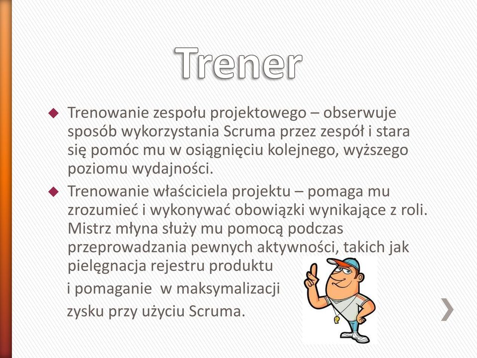 Trenowanie właściciela projektu pomaga mu zrozumieć i wykonywać obowiązki wynikające z roli.