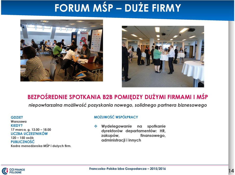 00 18.00 LICZBA UCZESTNIKÓW 120 150 osób PUBLICZNOŚĆ Kadra menedżerska MŚP i dużych firm.