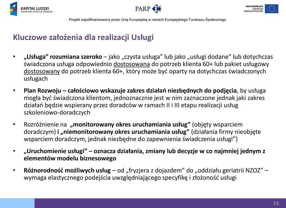 świadczona klientom, jednoznacznie jest w nim zaznaczone jednak jaki zakres działań będzie wspierany przez doradców w ramach II i III etapu realizacji usług szkoleniowo-doradczych Rozróżnienie na