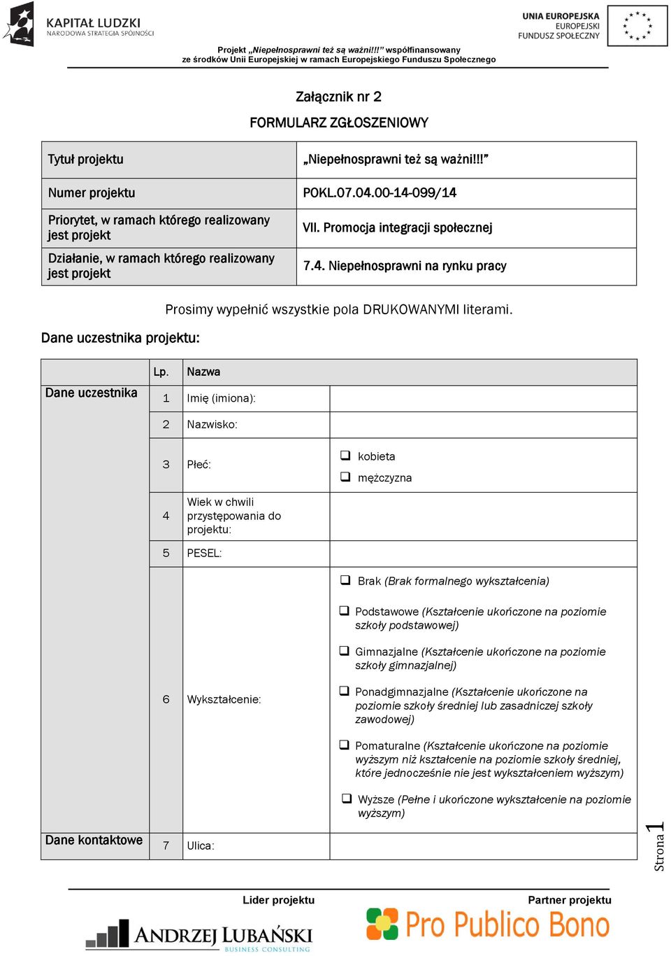 realizowany jest projekt Działanie, w ramach którego realizowany jest projekt Niepełnosprawni też są ważni!!! POKL.07.04.