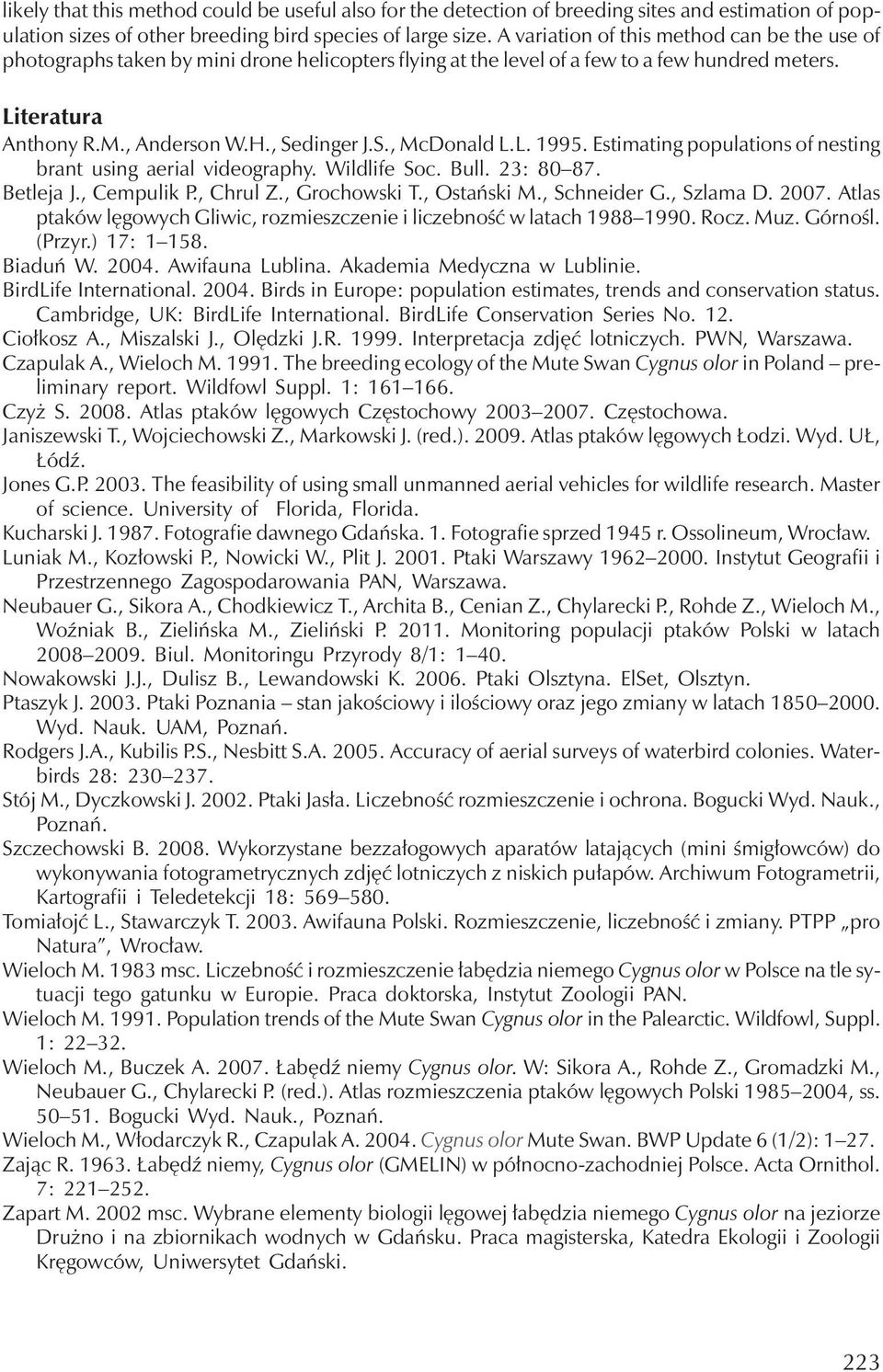 L. 1995. Estimating populations of nesting brant using aerial videography. Wildlife Soc. Bull. 23: 80 87. Betleja J., Cempulik P., Chrul Z., Grochowski T., Ostański M., Schneider G., Szlama D. 2007.