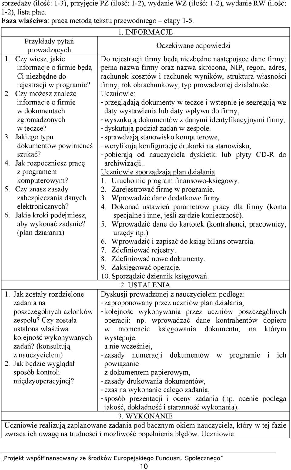Jakiego typu dokumentów powinieneś szukać? 4. Jak rozpoczniesz pracę z programem komputerowym? 5. Czy znasz zasady zabezpieczania danych elektronicznych? 6.