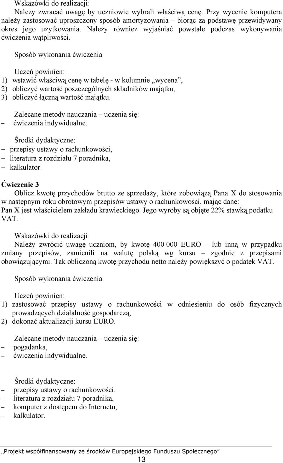 Należy również wyjaśniać powstałe podczas wykonywania ćwiczenia wątpliwości.