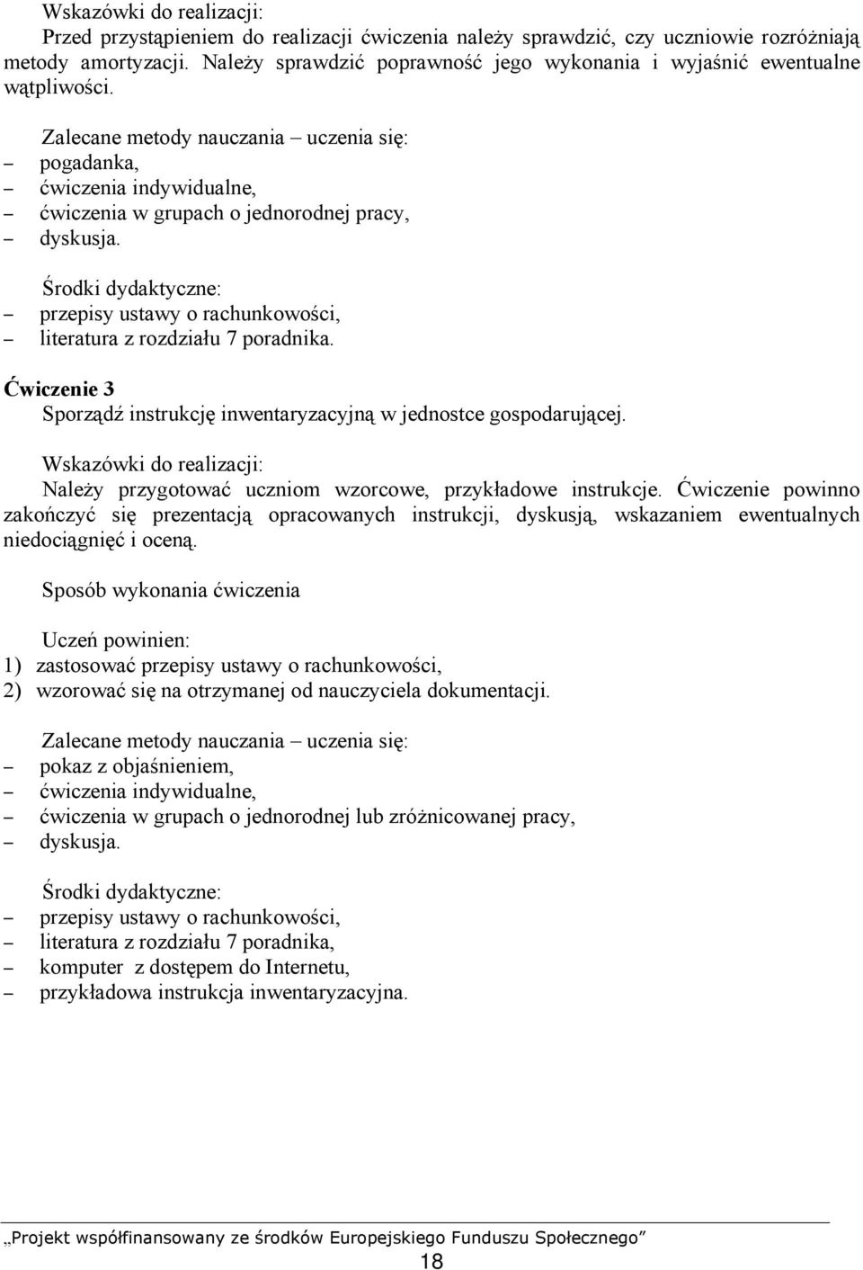 przepisy ustawy o rachunkowości, literatura z rozdziału 7 poradnika. Ćwiczenie 3 Sporządź instrukcję inwentaryzacyjną w jednostce gospodarującej.
