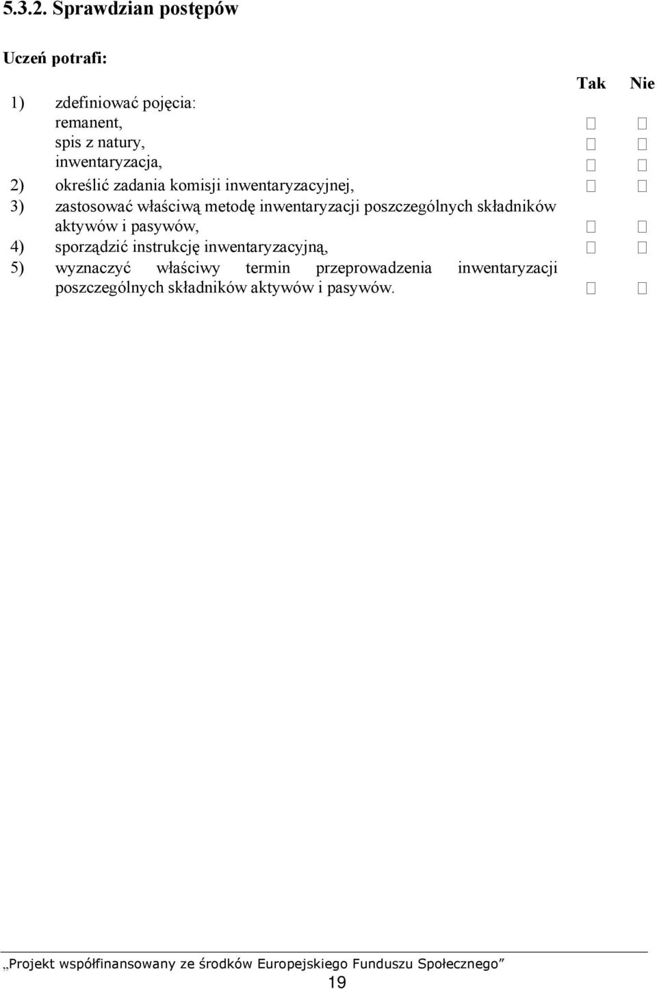 2) określić zadania komisji inwentaryzacyjnej, 3) zastosować właściwą metodę inwentaryzacji