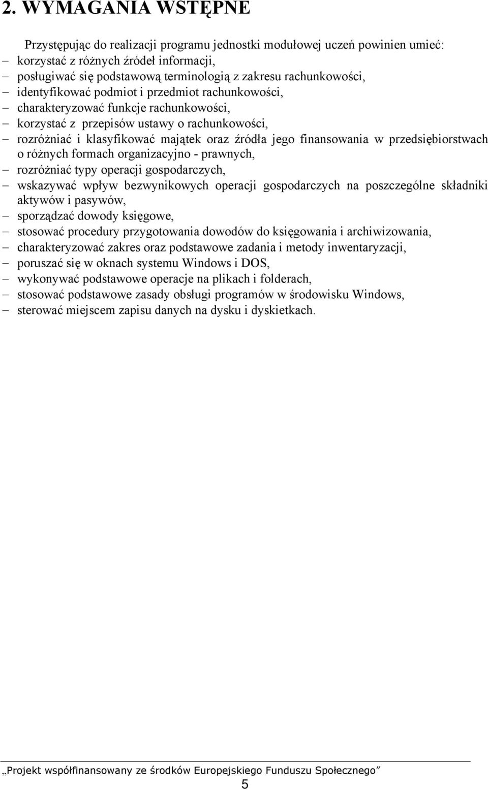 finansowania w przedsiębiorstwach o różnych formach organizacyjno - prawnych, rozróżniać typy operacji gospodarczych, wskazywać wpływ bezwynikowych operacji gospodarczych na poszczególne składniki