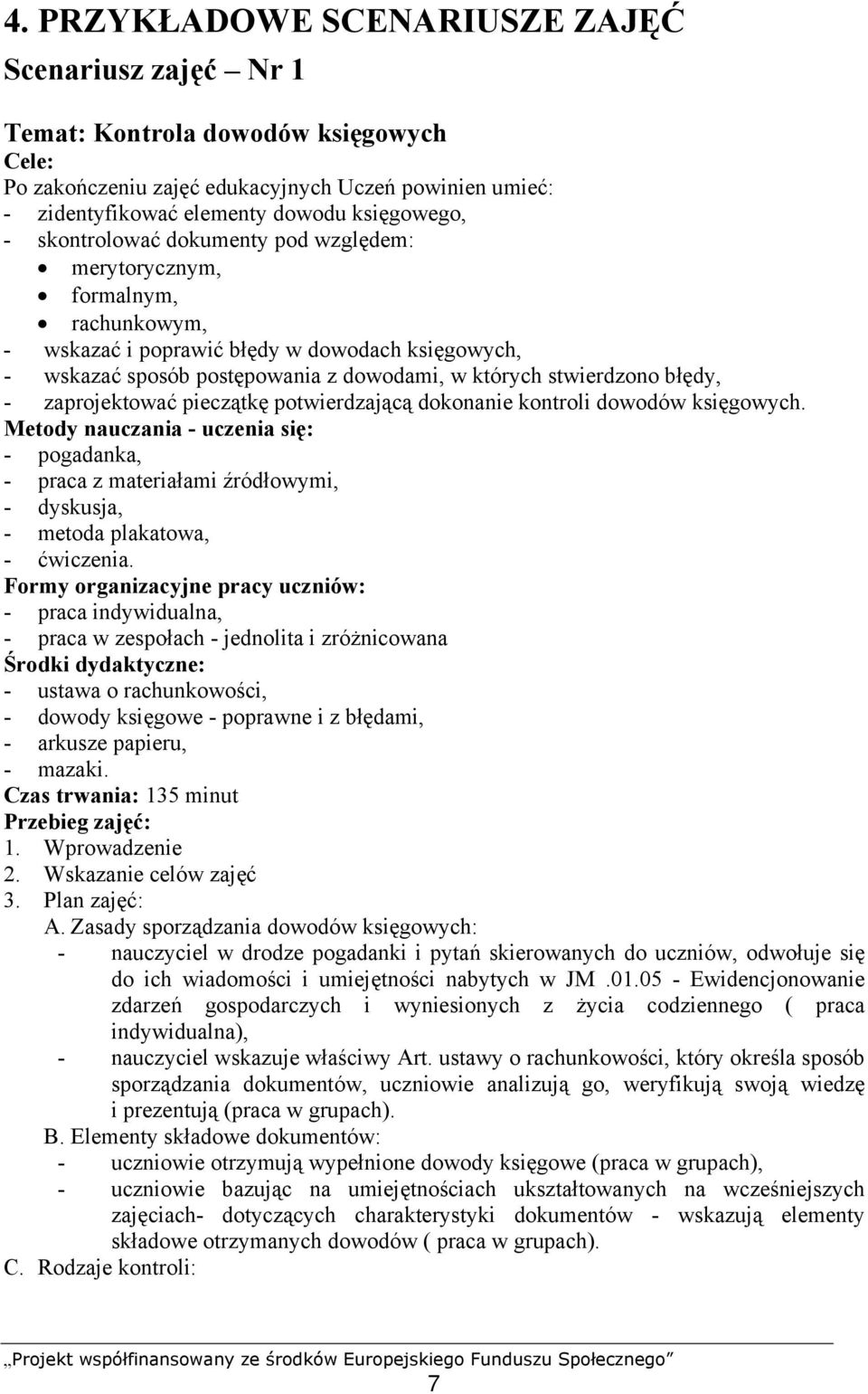zaprojektować pieczątkę potwierdzającą dokonanie kontroli dowodów księgowych.