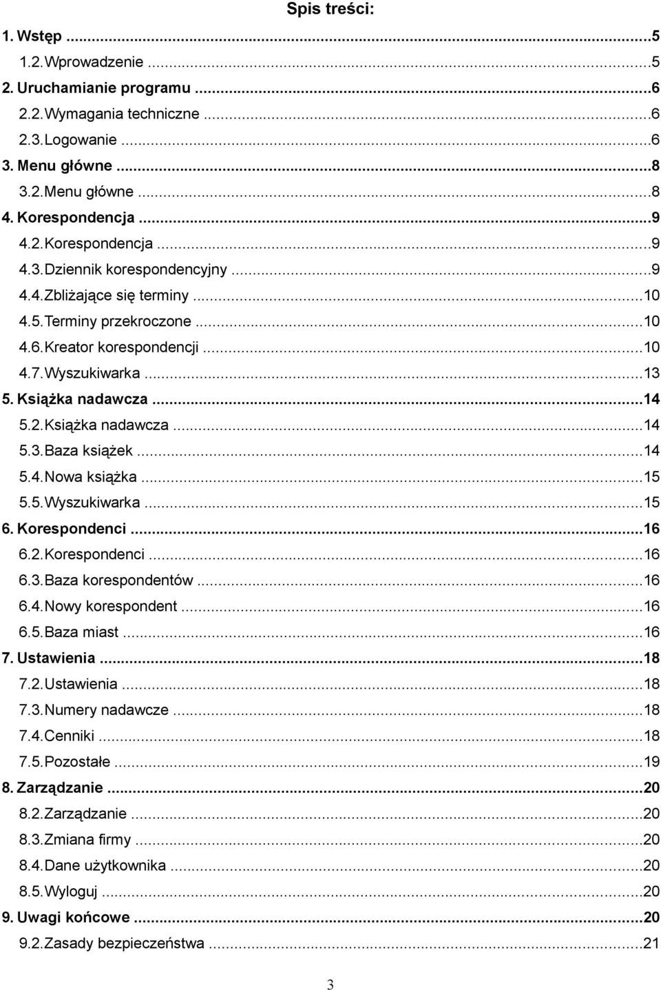 ..15 5.5.Wyszukiwarka...15 6. Korespondenci...16 6.2.Korespondenci...16 6.3.Baza korespondentów...16 6.4.Nowy korespondent...16 6.5.Baza miast...16 7. Ustawienia...18 7.2.Ustawienia...18 7.3.Numery nadawcze.