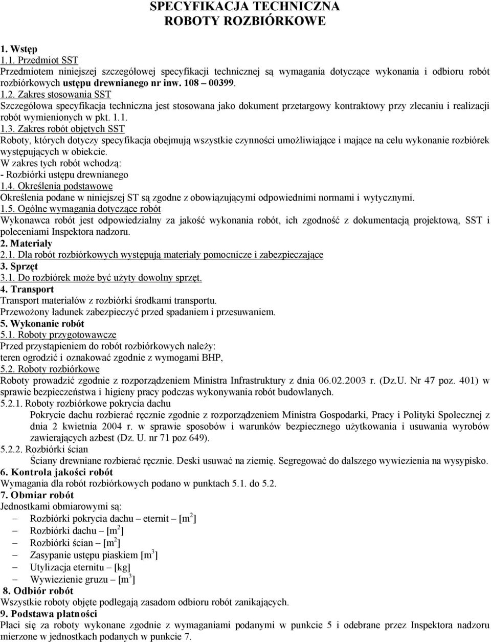 Zakres stosowania SST Szczegółowa specyfikacja techniczna jest stosowana jako dokument przetargowy kontraktowy przy zlecaniu i realizacji robót wymienionych w pkt. 1.1. 1.3.