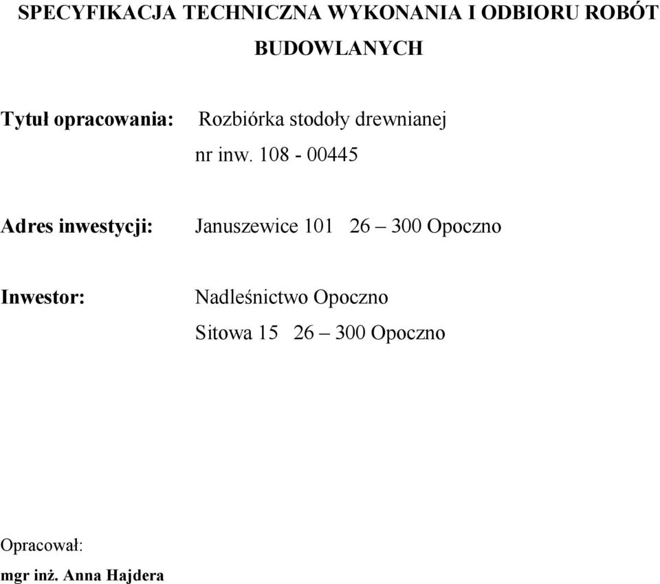 108-00445 Adres inwestycji: Januszewice 101 26 300 Opoczno