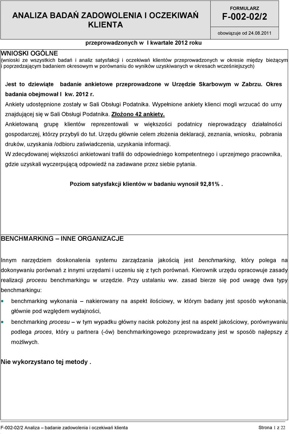uzyskiwanych w okresach wcześjszych) Jest to dziewiąte bada ankietowe przeprowadzone w Urzędzie Skarbowym w Zabrzu. Okres badania obejmował I kw. 2012 r.