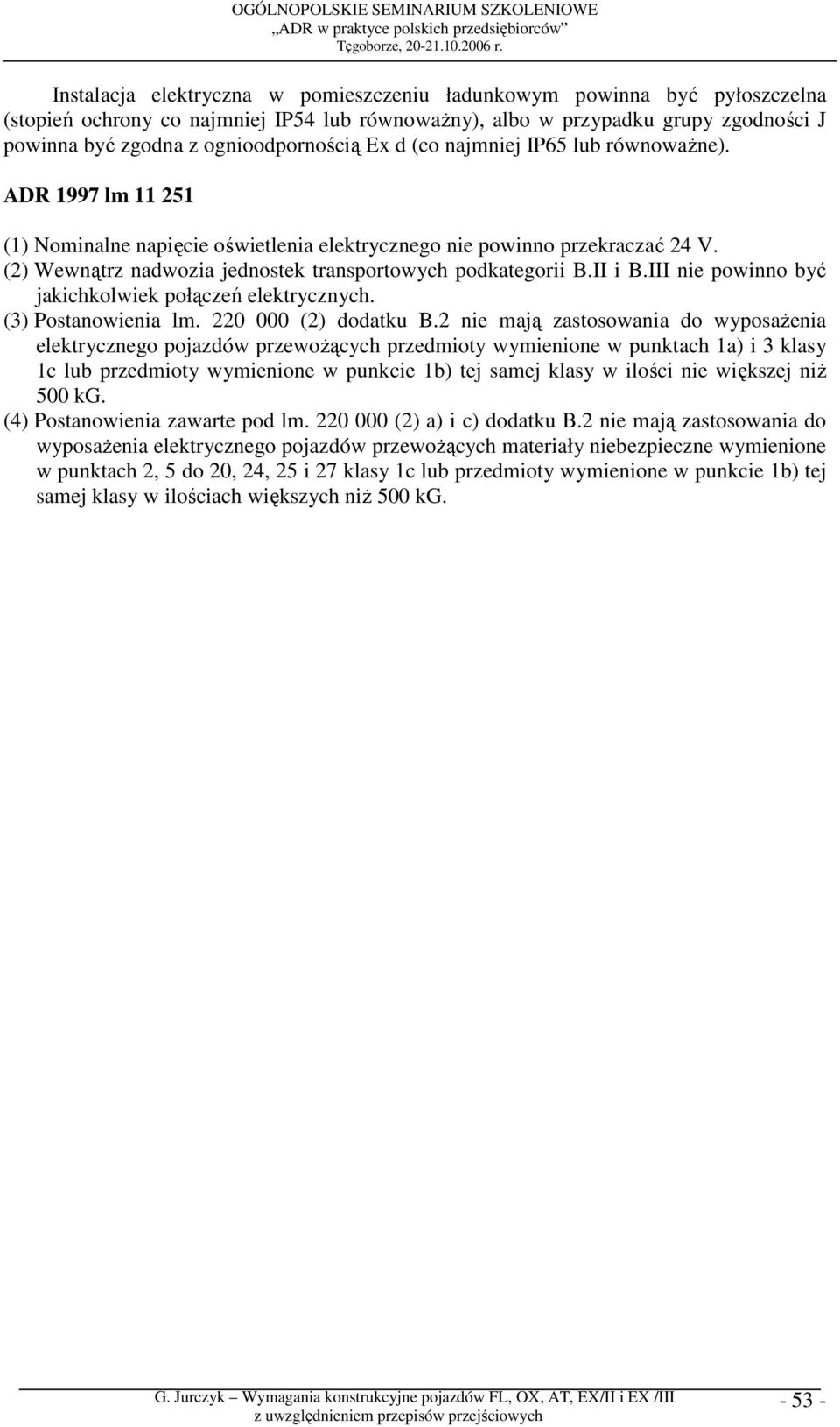 II i B.III nie powinno być jakichkolwiek połączeń elektrycznych. (3) Postanowienia lm. 220 000 (2) dodatku B.