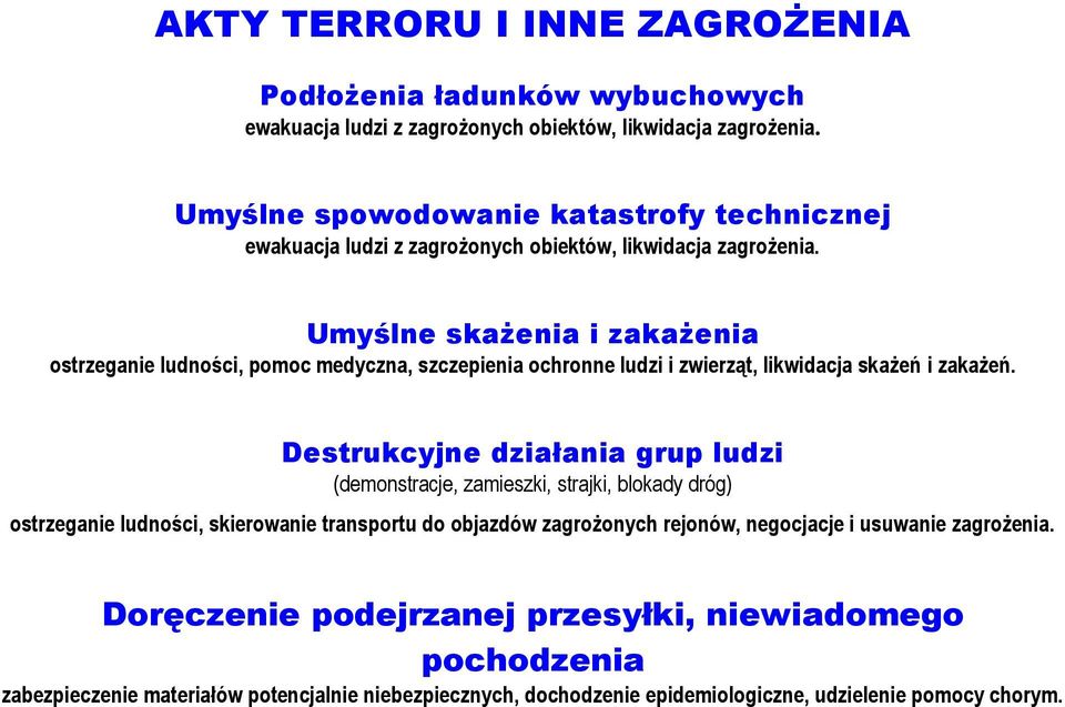 Umyślne skażenia i zakażenia ostrzeganie ludności, pomoc medyczna, szczepienia ochronne ludzi i zwierząt, likwidacja skażeń i zakażeń.