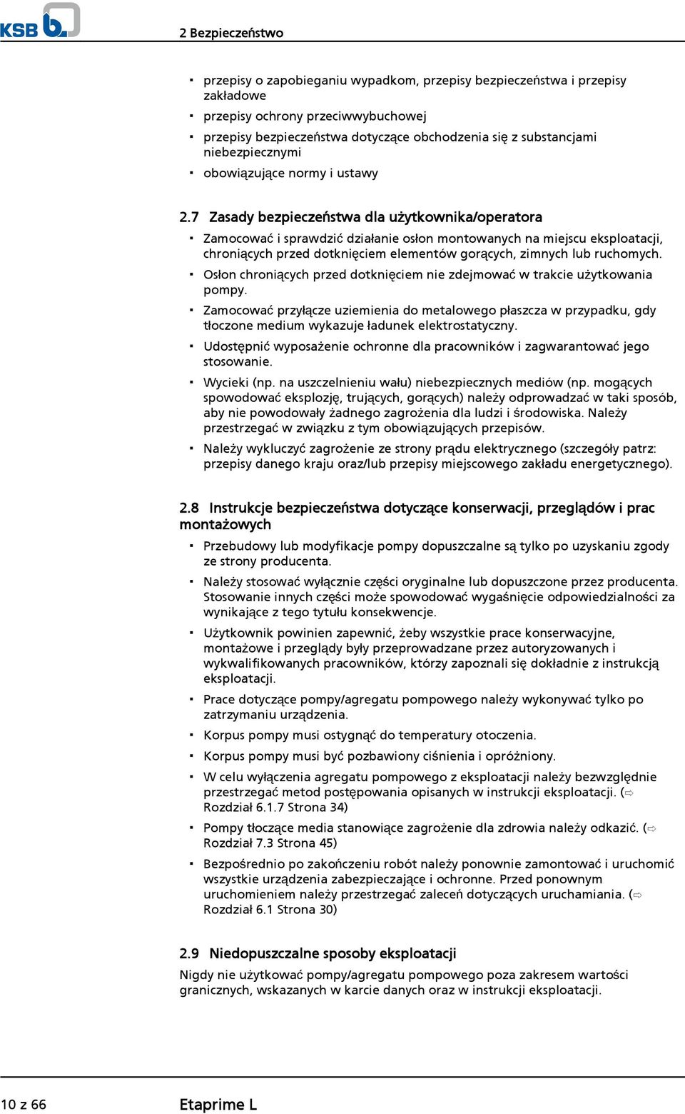 7 Zasady bezpieczeństwa dla użytkownika/operatora Zamocować i sprawdzić działanie osłon montowanych na miejscu eksploatacji, chroniących przed dotknięciem elementów gorących, zimnych lub ruchomych.