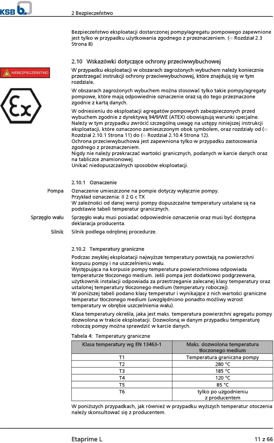 10 Wskazówki dotyczące ochrony przeciwwybuchowej W przypadku eksploatacji w obszarach zagrożonych wybuchem należy koniecznie przestrzegać instrukcji ochrony przeciwwybuchowej, które znajdują się w