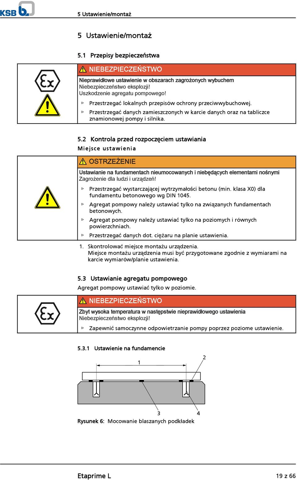 2 Kontrola przed rozpoczęciem ustawiania Miejsc e ustawie nia OSTRZEŻENIE Ustawianie na fundamentach nieumocowanych i niebędących elementami nośnymi Zagrożenie dla ludzi i urządzeń!