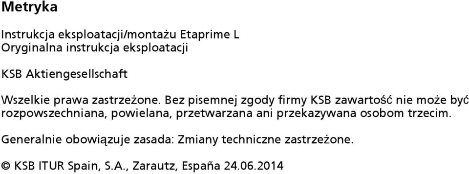 Bez pisemnej zgody firmy KSB zawartość nie może być rozpowszechniana, powielana, przetwarzana