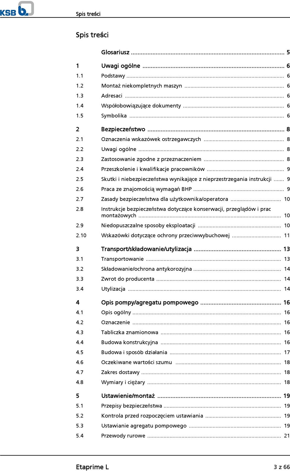5 Skutki i niebezpieczeństwa wynikające z nieprzestrzegania instrukcji... 9 2.6 Praca ze znajomością wymagań BHP... 9 2.7 Zasady bezpieczeństwa dla użytkownika/operatora... 10 2.