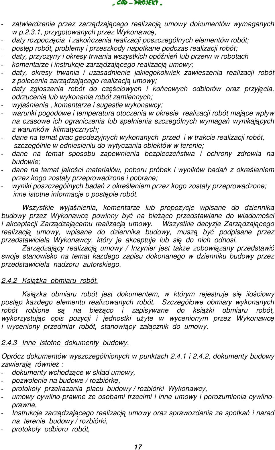 i okresy trwania wszystkich opónie lub przerw w robotach - komentarze i instrukcje zarzdzajcego realizacj umowy; - daty, okresy trwania i uzasadnienie jakiegokolwiek zawieszenia realizacji robót z