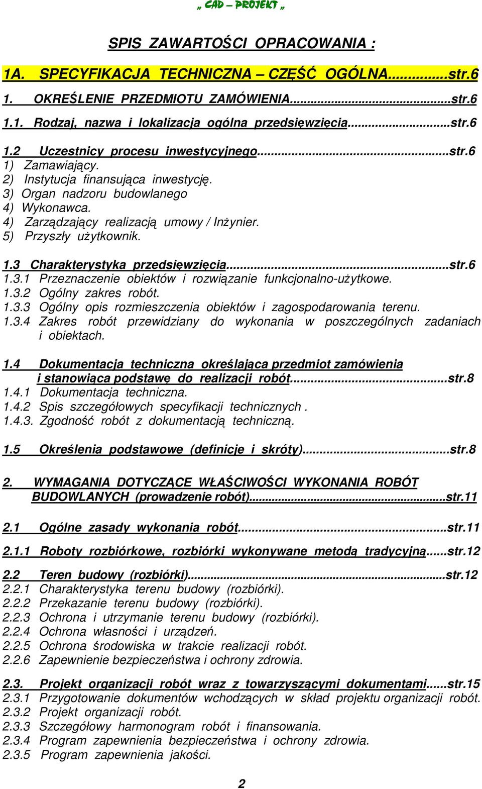 ..str.6 1.3.1 Przeznaczenie obiektów i rozwizanie funkcjonalno-uytkowe. 1.3.2 Ogólny zakres robót. 1.3.3 Ogólny opis rozmieszczenia obiektów i zagospodarowania terenu. 1.3.4 Zakres robót przewidziany do wykonania w poszczególnych zadaniach i obiektach.