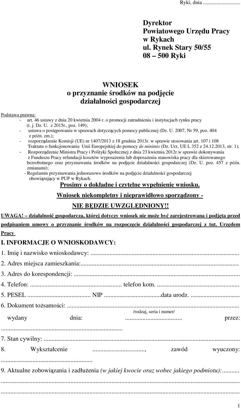 404 z późn. zm.); - rozporządzenie Komisji (UE) nr 1407/2013 z 18 grudnia 2013r. w sprawie stosowania art. 107 i 108 Traktatu o funkcjonowaniu Unii Europejskiej do pomocy de minimis (Dz. Urz.