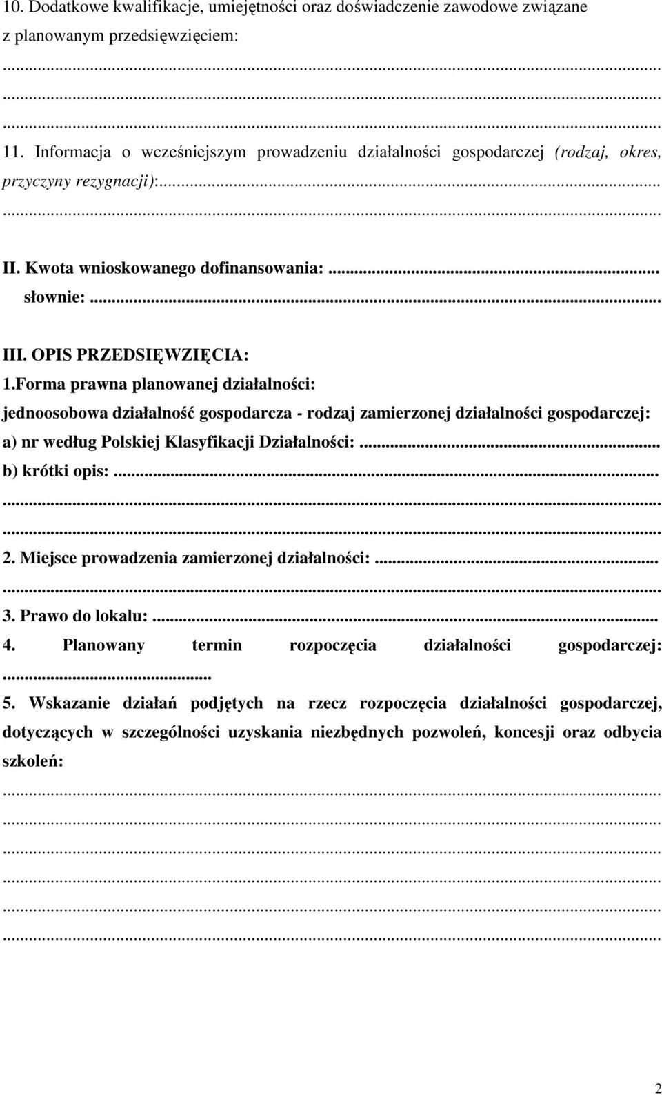 Forma prawna planowanej działalności: jednoosobowa działalność gospodarcza - rodzaj zamierzonej działalności gospodarczej: a) nr według Polskiej Klasyfikacji Działalności:... b) krótki opis:... 2.