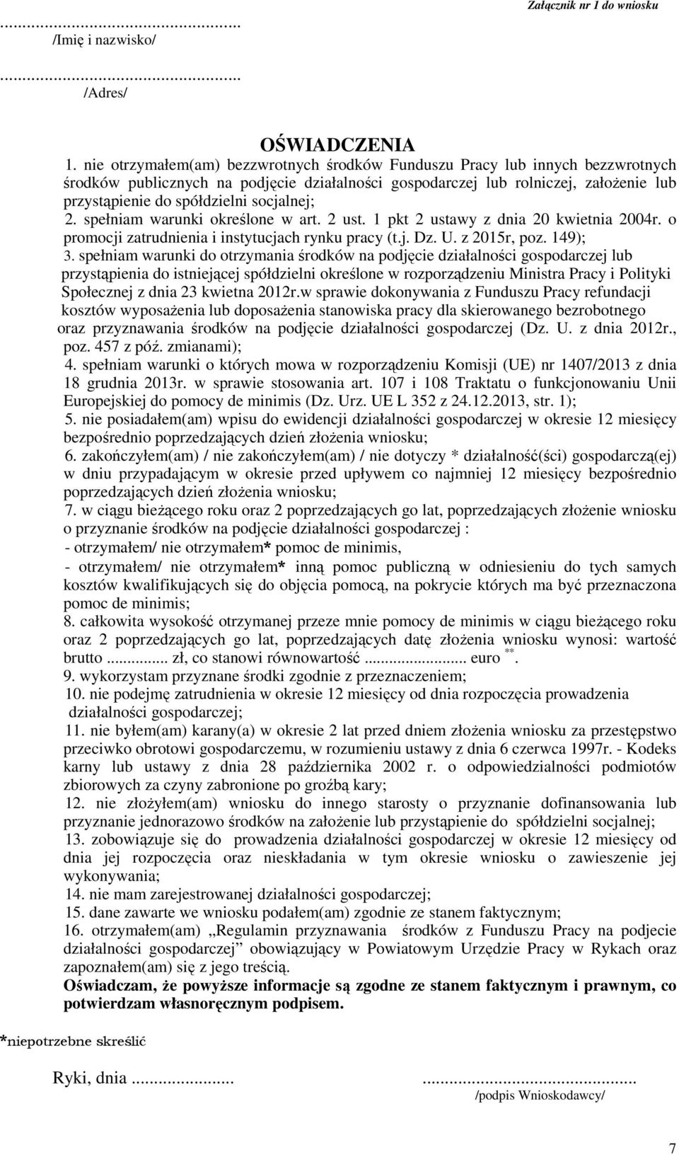 socjalnej; 2. spełniam warunki określone w art. 2 ust. 1 pkt 2 ustawy z dnia 20 kwietnia 2004r. o promocji zatrudnienia i instytucjach rynku pracy (t.j. Dz. U. z 2015r, poz. 149); 3.