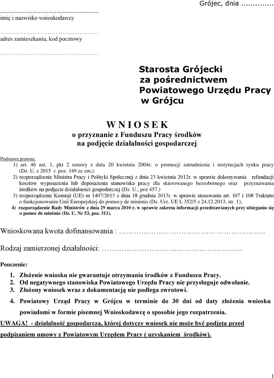 o promocji zatrudnienia i instytucjach rynku pracy (Dz. U. z 2015 r. poz. 149 ze zm.). 2) rozporządzenie Ministra Pracy i Polityki Społecznej z dnia 23 kwietnia 2012r.