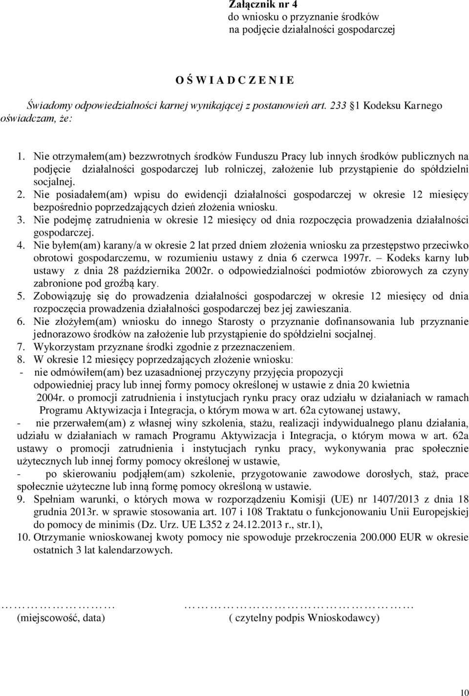 Nie posiadałem(am) wpisu do ewidencji działalności gospodarczej w okresie 12 miesięcy bezpośrednio poprzedzających dzień złożenia wniosku. 3.