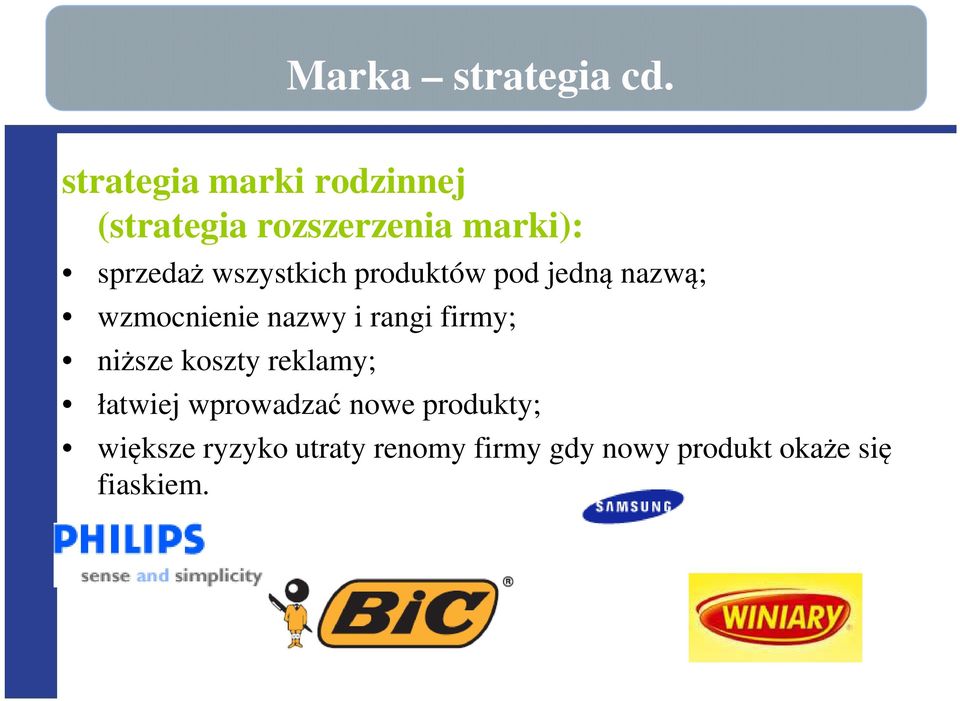 wszystkich produktów pod jedną nazwą; wzmocnienie nazwy i rangi firmy;