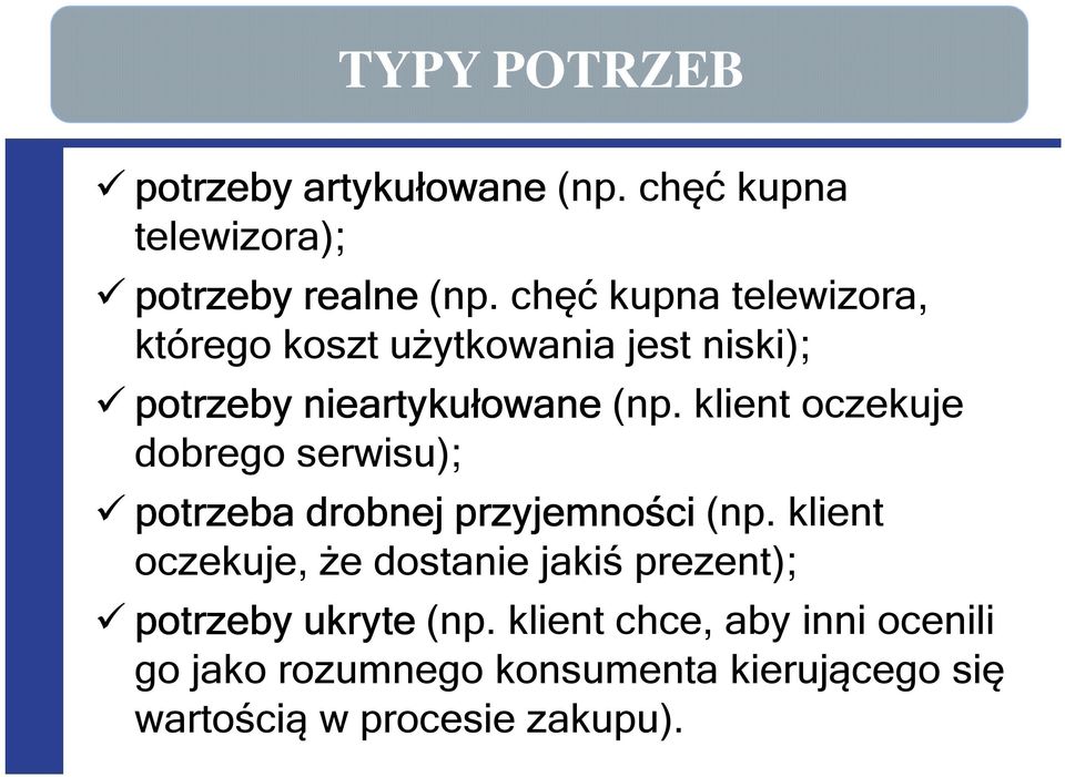 klient oczekuje dobrego serwisu); potrzeba drobnej przyjemności (np.