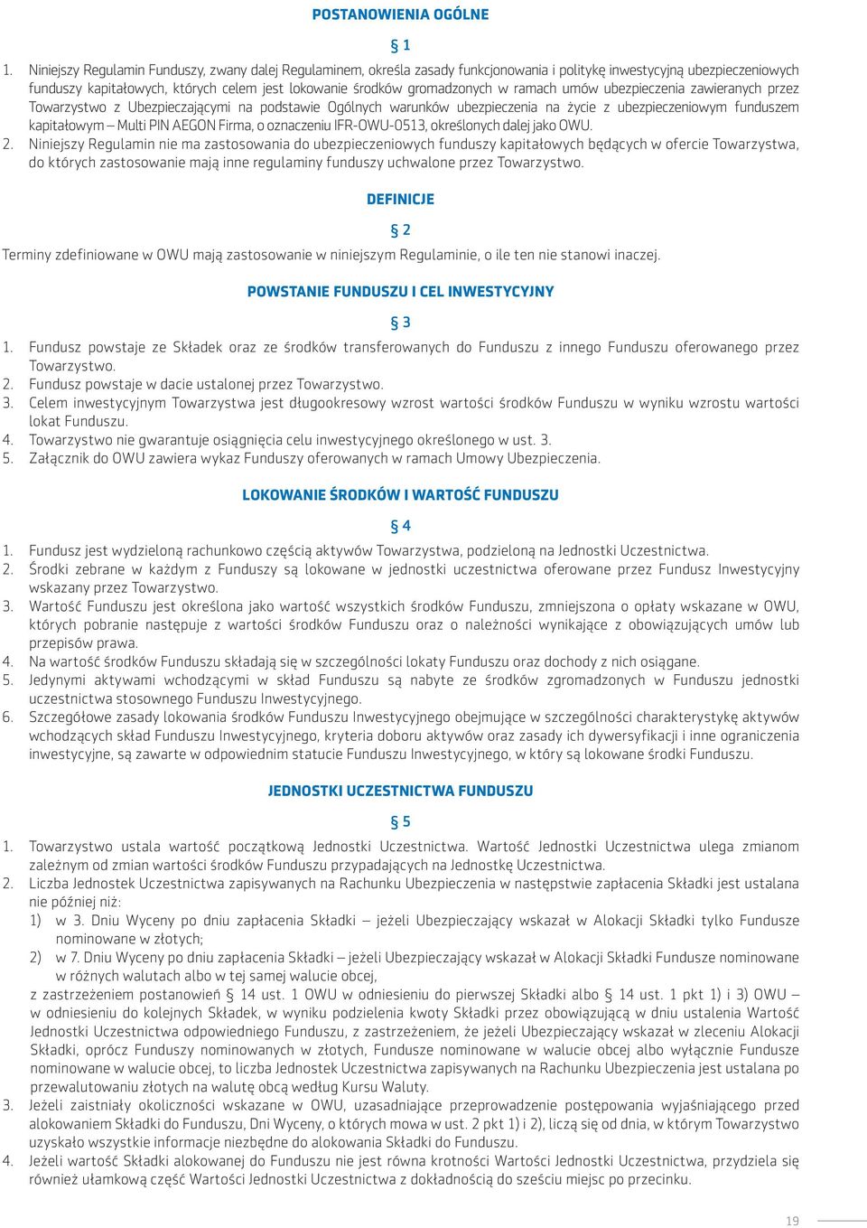 w ramach umów ubezpieczenia zawieranych przez Towarzystwo z Ubezpieczającymi na podstawie Ogólnych warunków ubezpieczenia na życie z ubezpieczeniowym funduszem kapitałowym Multi PIN AEGON Firma, o