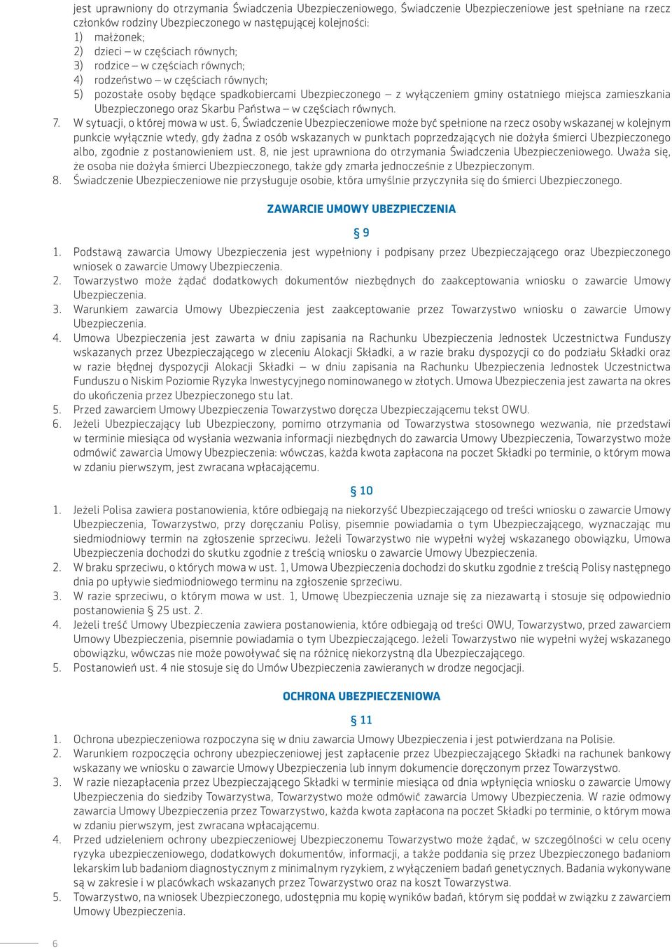 Ubezpieczonego oraz Skarbu Państwa w częściach równych. 7. W sytuacji, o której mowa w ust.
