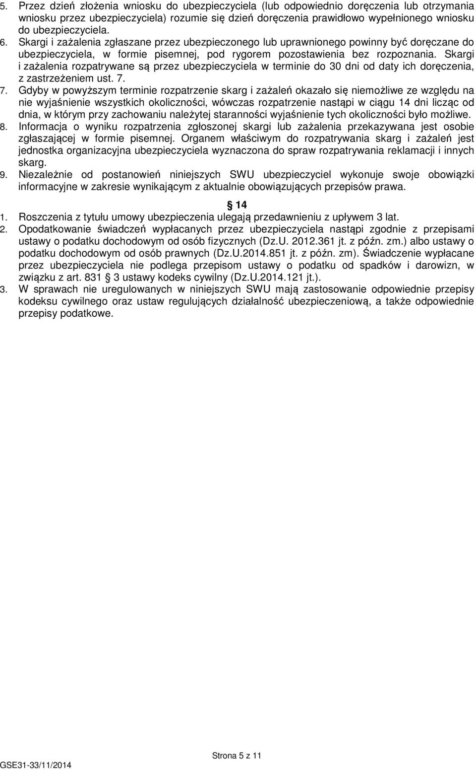 Skargi i zażalenia rozpatrywane są przez ubezpieczyciela w terminie do 30 dni od daty ich doręczenia, z zastrzeżeniem ust. 7.