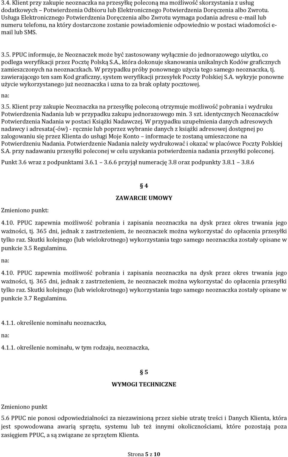 SMS. 3.5. PPUC informuje, że Neoznaczek może być zastosowany wyłącznie do jednorazowego użytku, co podlega weryfikacji przez Pocztę Polską S.A.