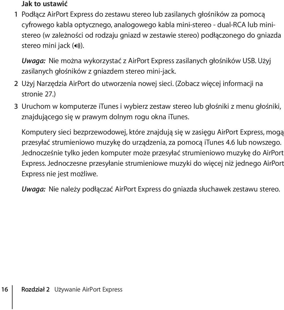 Użyj zasilanych głośników z gniazdem stereo mini-jack. 2 Użyj Narzędzia AirPort do utworzenia nowej sieci. (Zobacz więcej informacji na stronie 27.