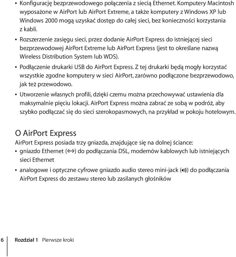 Â Rozszerzenie zasięgu sieci, przez dodanie AirPort Express do istniejącej sieci bezprzewodowej AirPort Extreme lub AirPort Express (jest to określane nazwą Wireless Distribution System lub WDS).