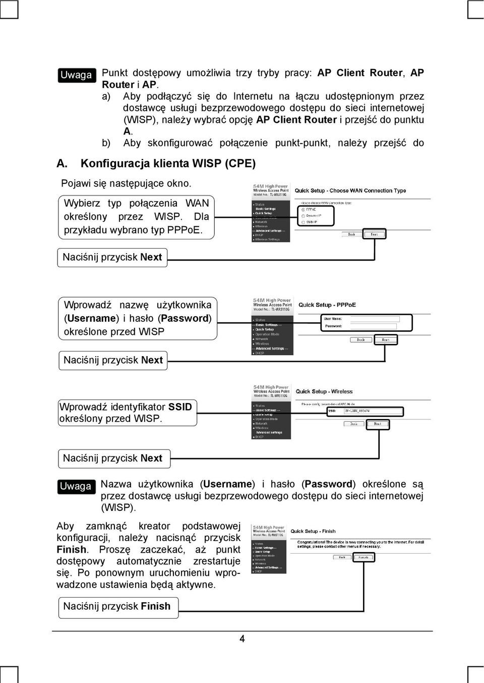 b) Aby skonfigurować połączenie punkt-punkt, należy przejść do A. Konfiguracja klienta WISP (CPE) Pojawi się następujące okno. Wybierz typ połączenia WAN określony przez WISP.