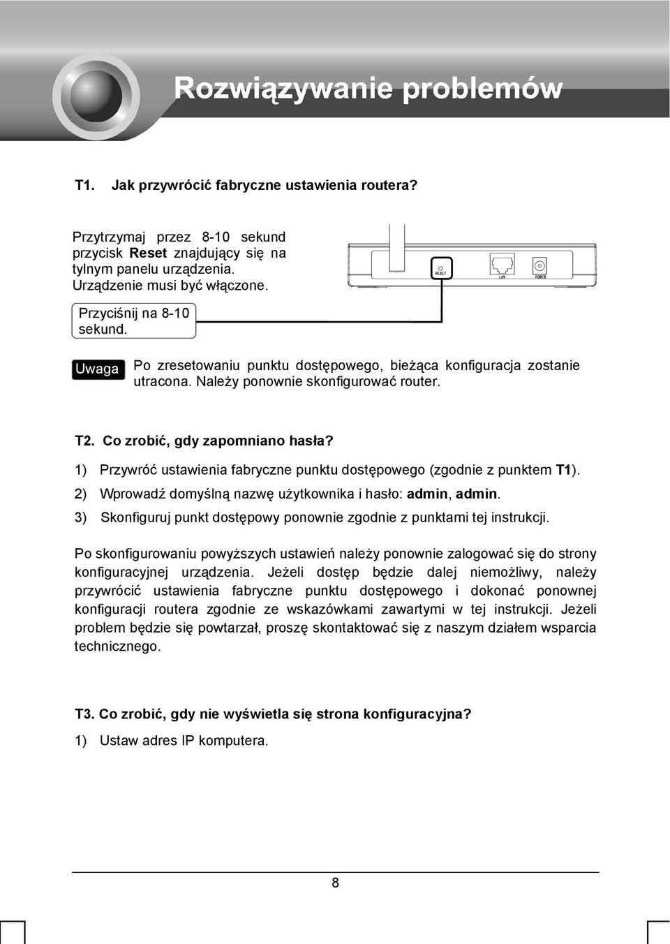 1) Przywróć ustawienia fabryczne punktu dostępowego (zgodnie z punktem T1). 2) Wprowadź domyślną nazwę użytkownika i hasło: admin, admin.