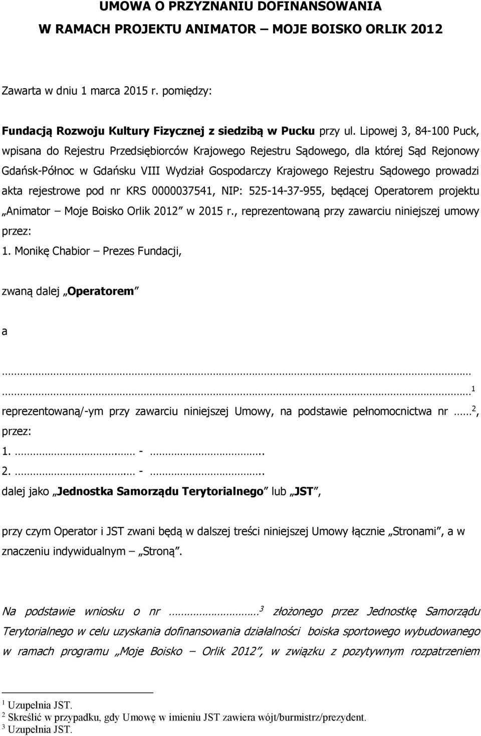 akta rejestrowe pod nr KRS 0000037541, NIP: 525-14-37-955, będącej Operatorem projektu Animator Moje Boisko Orlik 2012 w 2015 r., reprezentowaną przy zawarciu niniejszej umowy przez: 1.