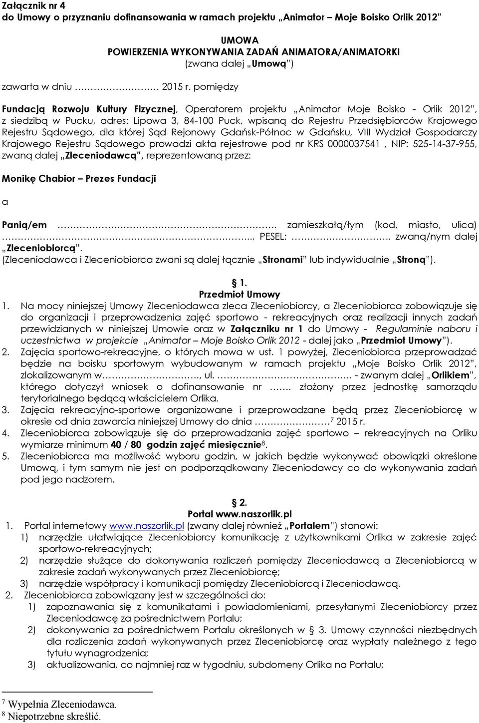 Rejestru Sądowego, dla której Sąd Rejonowy Gdańsk-Północ w Gdańsku, VIII Wydział Gospodarczy Krajowego Rejestru Sądowego prowadzi akta rejestrowe pod nr KRS 0000037541, NIP: 525-14-37-955, zwaną